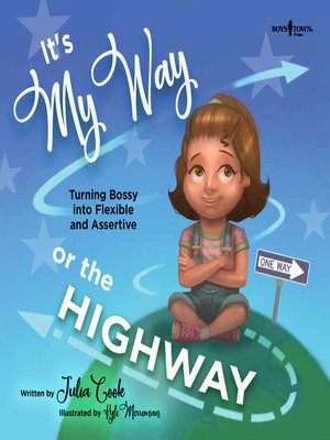 cover image of It's My Way or the Highway: Turning Bossy into Flexible and Assertive